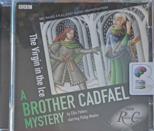 A Brother Cadfael Mystery - The Virgin in the Ice written by Ellis Peters performed by Philip Madoc, Michael Hordern, Douglas Hodge and Full Cast BBC Radio 4 Team on Audio CD (Abridged)